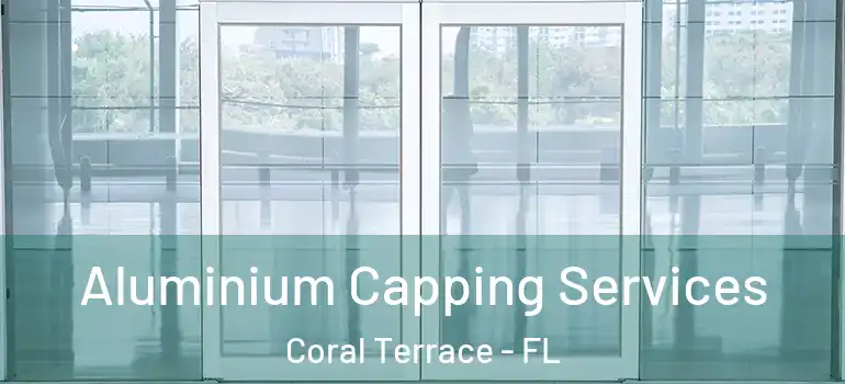  Aluminium Capping Services Coral Terrace - FL