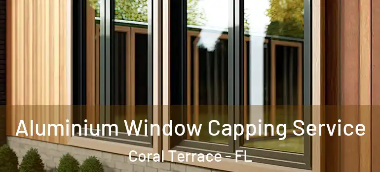  Aluminium Window Capping Service Coral Terrace - FL