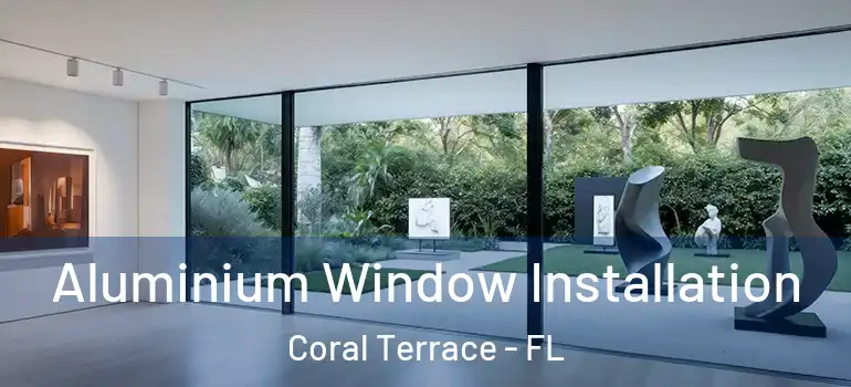  Aluminium Window Installation Coral Terrace - FL