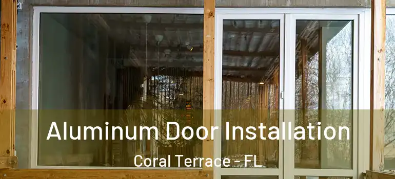  Aluminum Door Installation Coral Terrace - FL
