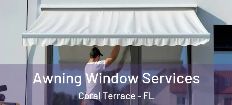  Awning Window Services Coral Terrace - FL
