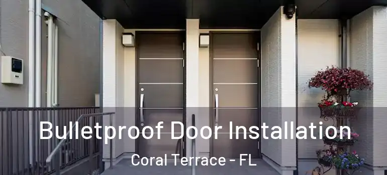  Bulletproof Door Installation Coral Terrace - FL