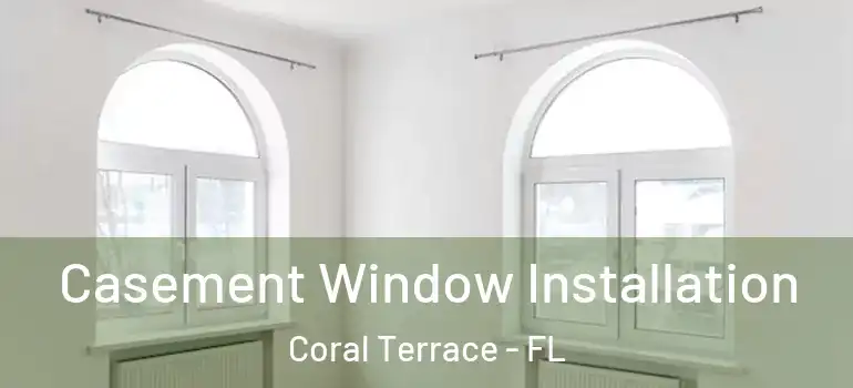  Casement Window Installation Coral Terrace - FL