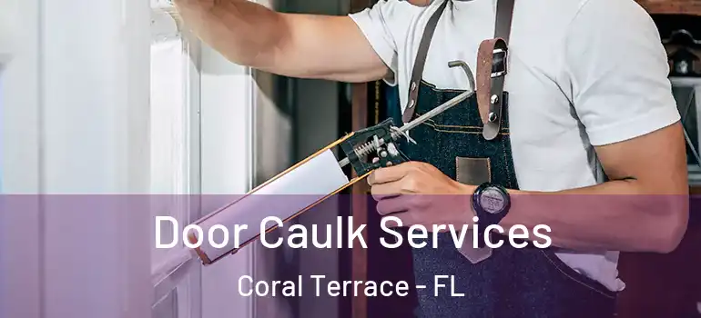  Door Caulk Services Coral Terrace - FL