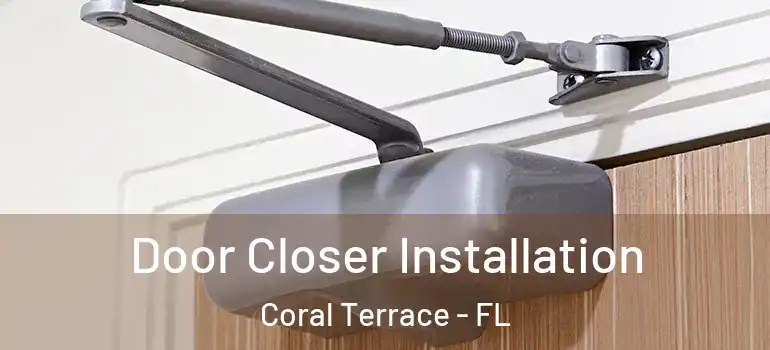  Door Closer Installation Coral Terrace - FL