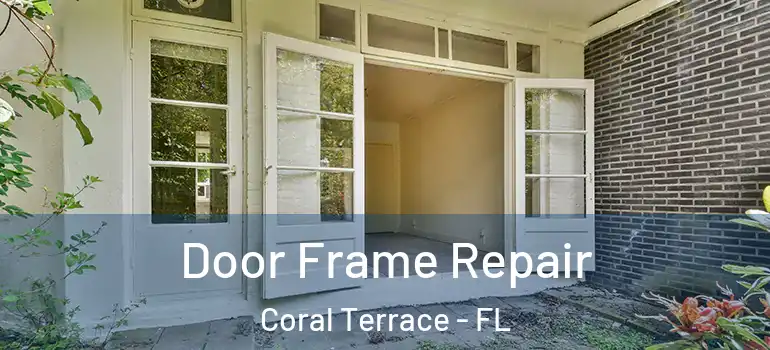  Door Frame Repair Coral Terrace - FL