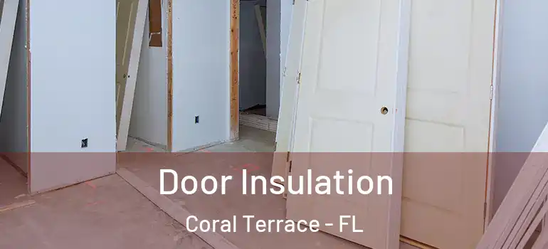  Door Insulation Coral Terrace - FL