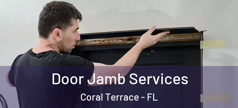  Door Jamb Services Coral Terrace - FL