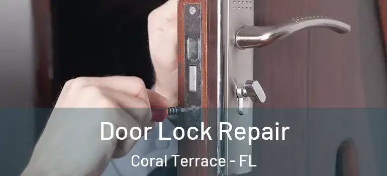  Door Lock Repair Coral Terrace - FL