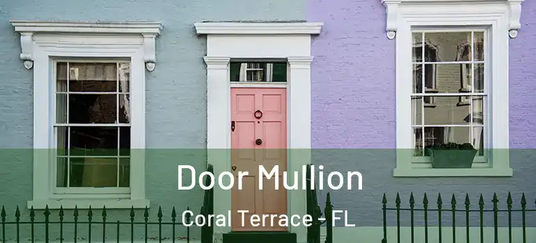  Door Mullion Coral Terrace - FL