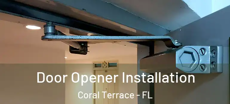  Door Opener Installation Coral Terrace - FL