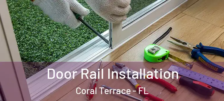 Door Rail Installation Coral Terrace - FL
