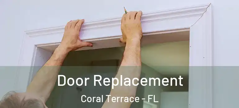  Door Replacement Coral Terrace - FL