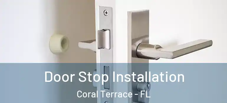  Door Stop Installation Coral Terrace - FL