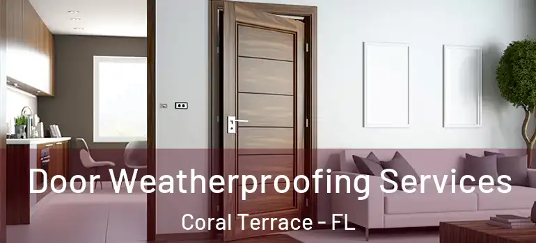  Door Weatherproofing Services Coral Terrace - FL