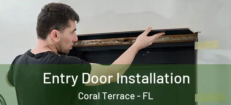  Entry Door Installation Coral Terrace - FL