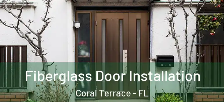  Fiberglass Door Installation Coral Terrace - FL