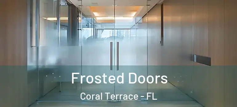  Frosted Doors Coral Terrace - FL