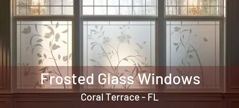  Frosted Glass Windows Coral Terrace - FL