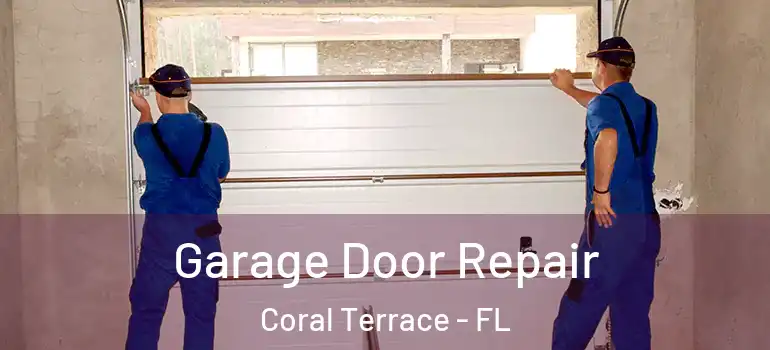  Garage Door Repair Coral Terrace - FL