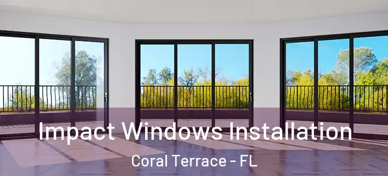 Impact Windows Installation Coral Terrace - FL