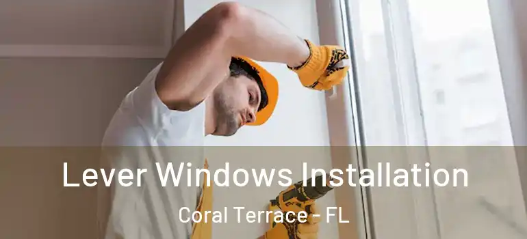  Lever Windows Installation Coral Terrace - FL