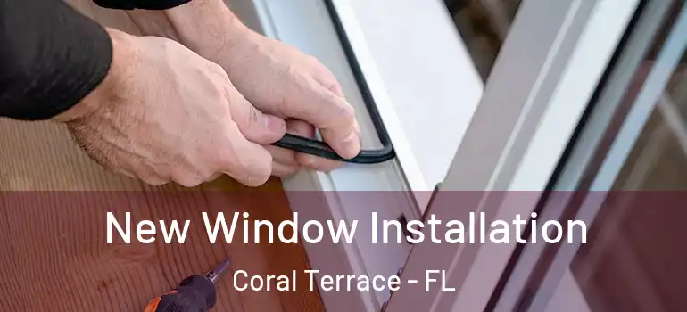  New Window Installation Coral Terrace - FL