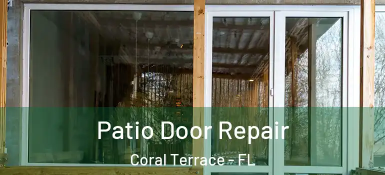  Patio Door Repair Coral Terrace - FL
