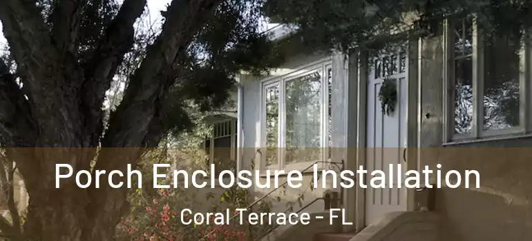  Porch Enclosure Installation Coral Terrace - FL