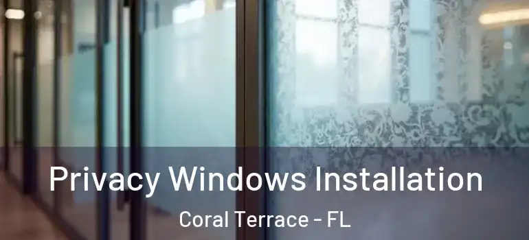  Privacy Windows Installation Coral Terrace - FL