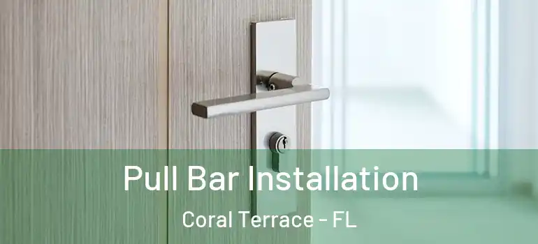  Pull Bar Installation Coral Terrace - FL