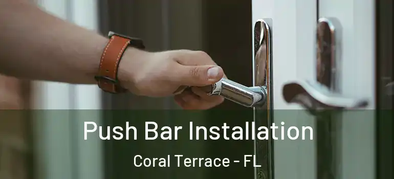  Push Bar Installation Coral Terrace - FL