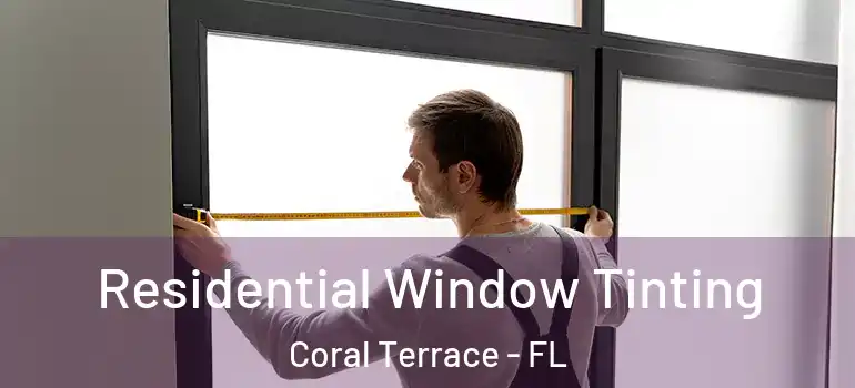  Residential Window Tinting Coral Terrace - FL