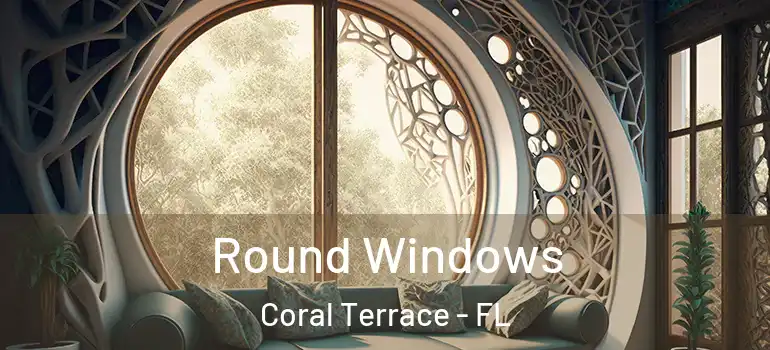  Round Windows Coral Terrace - FL
