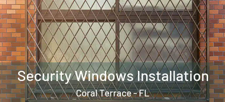  Security Windows Installation Coral Terrace - FL