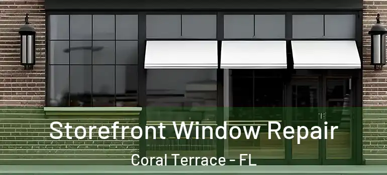  Storefront Window Repair Coral Terrace - FL