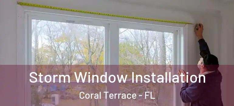  Storm Window Installation Coral Terrace - FL