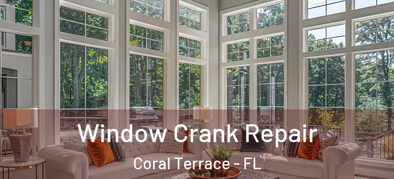  Window Crank Repair Coral Terrace - FL