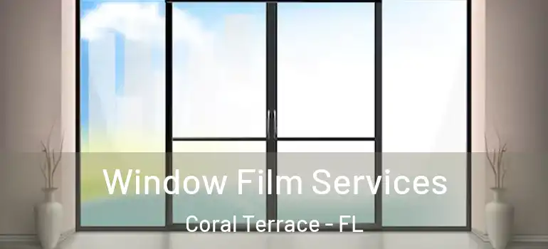  Window Film Services Coral Terrace - FL