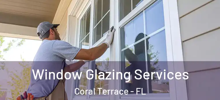  Window Glazing Services Coral Terrace - FL