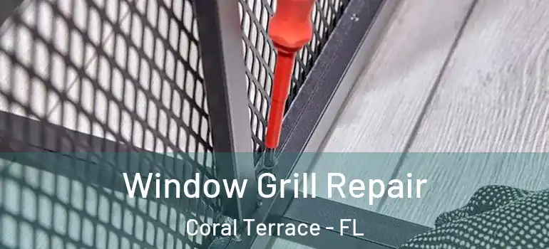  Window Grill Repair Coral Terrace - FL