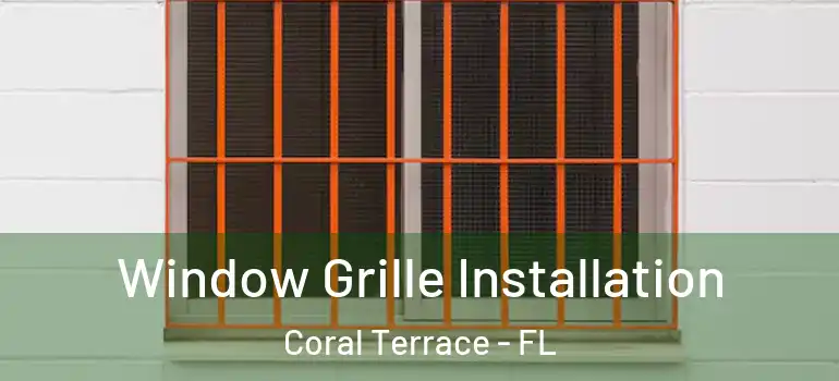  Window Grille Installation Coral Terrace - FL
