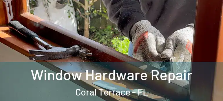 Window Hardware Repair Coral Terrace - FL