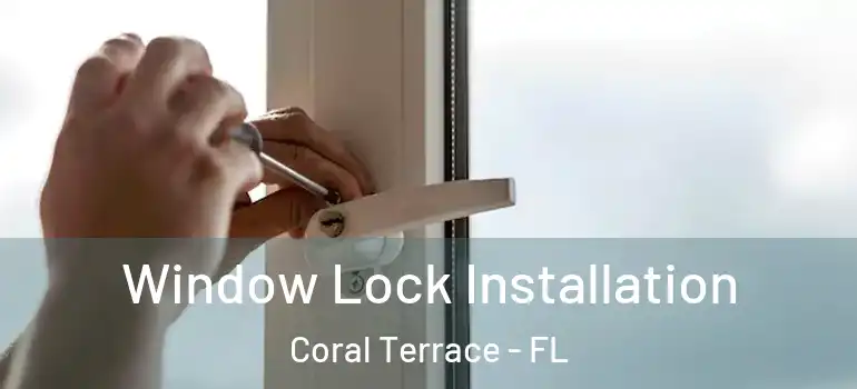  Window Lock Installation Coral Terrace - FL
