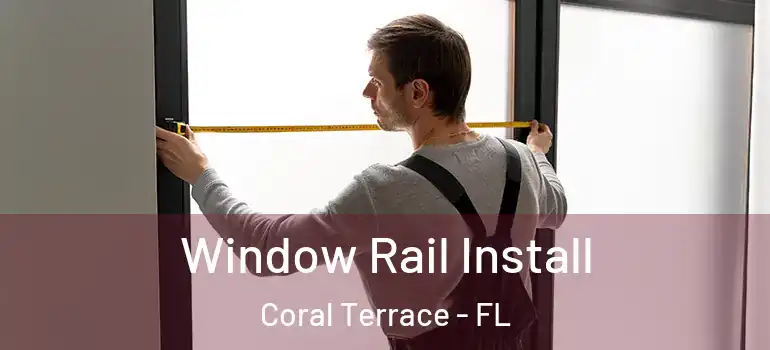  Window Rail Install Coral Terrace - FL